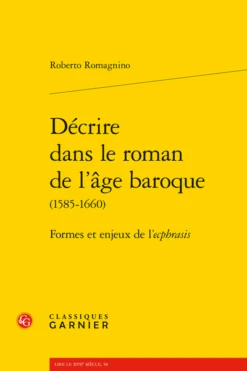 Décrire Dans Le Roman De L’âge Baroque (1585-1660). Formes Et Enjeux De L’ecphrasis