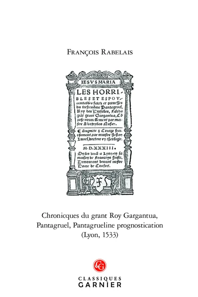 Chronicques Du Grant Roy Gargantua, Pantagruel, Pantagrueline Prognostication (Lyon, 1533). Édition Fac-similée De L’exemplaire De La Bibliothèque D’État De Russie (Pal.8. 1265) 3 Chronicques Du Grant Roy Gargantua, Pantagruel, Pantagrueline Prognostication (Lyon, 1533). Édition Fac-similée De L’exemplaire De La Bibliothèque D’État De Russie (Pal.8. 1265)
