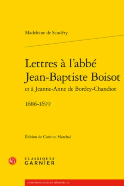 Lettres à L’abbé Jean-Baptiste Boisot Et à Jeanne-Anne De Bordey-Chandiot. 1686-1699