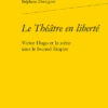 Le Théâtre En Liberté. Victor Hugo Et La Scène Sous Le Second Empire -Librairies Boutique SdgMS01b