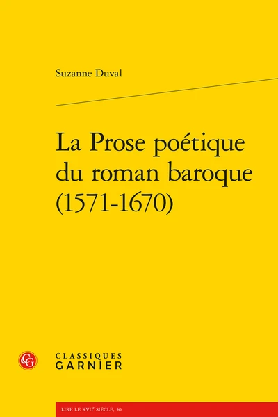 La Prose Poétique Du Roman Baroque (1571-1670) 3 La Prose Poétique Du Roman Baroque (1571-1670)