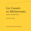 Les Consuls En Méditerranée, Agents D’information. Xvie-xxe Siècle 1 Les Consuls En Méditerranée, Agents D’information. Xvie-xxe Siècle -Librairies Boutique SmiMS01b