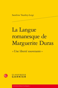 La Langue Romanesque De Marguerite Duras. « Une Liberté Souvenante »