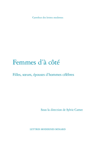 Femmes D’à Côté. Filles, Sœurs, épouses D’hommes Célèbres 3 Femmes D’à Côté. Filles, Sœurs, épouses D’hommes Célèbres