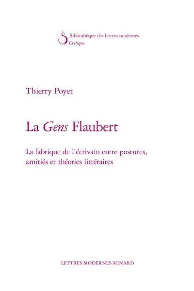 La Gens Flaubert. La Fabrique De L’écrivain Entre Postures, Amitiés Et Théories Littéraires 3 La Gens Flaubert. La Fabrique De L’écrivain Entre Postures, Amitiés Et Théories Littéraires