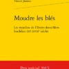 Moudre Les Blés. Les Moulins De L’Entre-deux-Mers Bordelais (xie-xviiie Siècle) 1 Moudre Les Blés. Les Moulins De L’Entre-deux-Mers Bordelais (xie-xviiie Siècle) -Librairies Boutique VjuMS01b