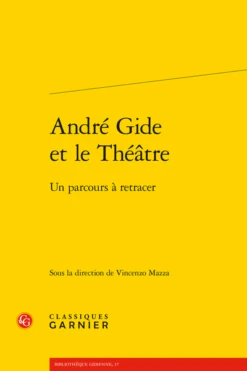 André Gide Et Le Théâtre. Un Parcours à Retracer