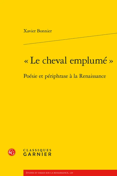 « Le Cheval Emplumé ». Poésie Et Périphrase à La Renaissance 3 « Le Cheval Emplumé ». Poésie Et Périphrase à La Renaissance