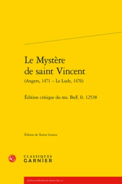 Le Mystère De Saint Vincent (Angers, 1471 – Le Lude, 1476). Édition Critique Du Ms. BnF, Fr. 12538