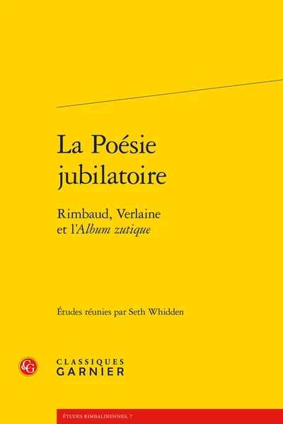 La Poésie Jubilatoire. Rimbaud, Verlaine Et L’Album Zutique 3 La Poésie Jubilatoire. Rimbaud, Verlaine Et L’Album Zutique
