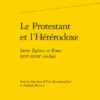 Le Protestant Et L’Hétérodoxe. Entre Églises Et États (xvie-xviiie Siècles) 2 Le Protestant Et L’Hétérodoxe. Entre Églises Et États (xvie-xviiie Siècles) -Librairies Boutique YkrMS02b
