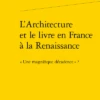 L’Architecture Et Le Livre En France à La Renaissance. « Une Magnifique Décadence » ? 1 L’Architecture Et Le Livre En France à La Renaissance. « Une Magnifique Décadence » ? -Librairies Boutique YpsMS01b